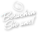 Besuchen Sie uns!